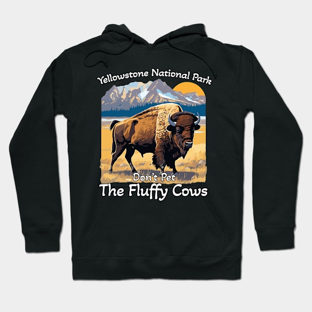 Do Not Pet The Fluffy Cows Yellowstone National Park Hoodie by ArtbyPeralta